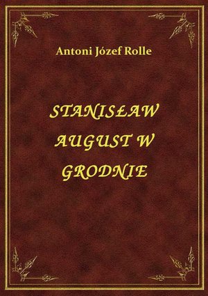 Stanisław August W Grodnie – ebook