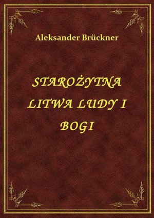 Starożytna Litwa Ludy I Bogi – ebook