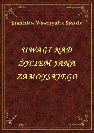 Uwagi Nad Życiem Jana Zamoyskiego – ebook