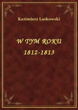 W Tym Roku 1812-1813 – ebook