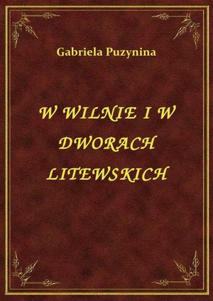 W Wilnie I W Dworach Litewskich – ebook