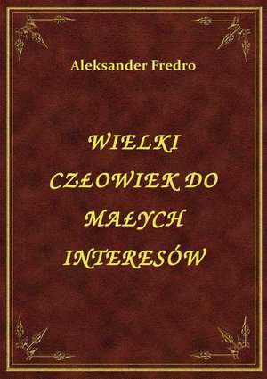 Wielki Człowiek Do Małych Interesów – ebook