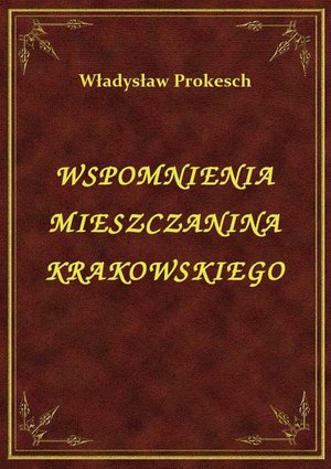 Wspomnienia Mieszczanina Krakowskiego – ebook
