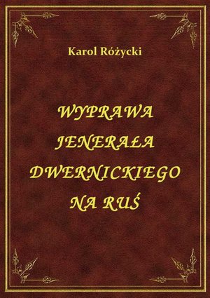 Wyprawa Jenerała Dwernickiego Na Ruś – ebook