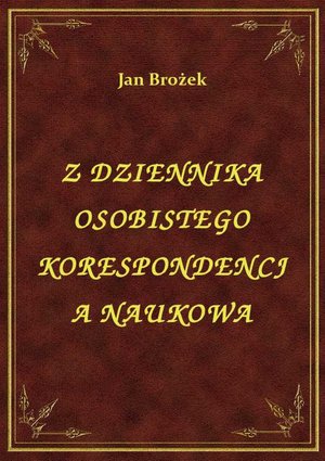 Z Dziennika Osobistego Korespondencja Naukowa – ebook