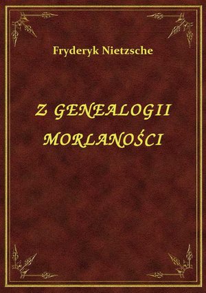 Z Genealogii Moralności – ebook