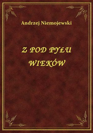Z Pod Pyłu Wieków – ebook