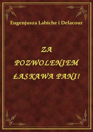 Za Pozwoleniem Łaskawa Pani! – ebook