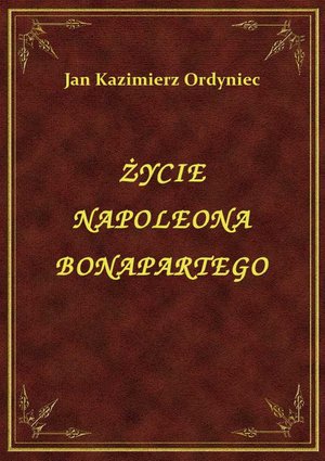 Życie Napoleona Bonapartego – ebook