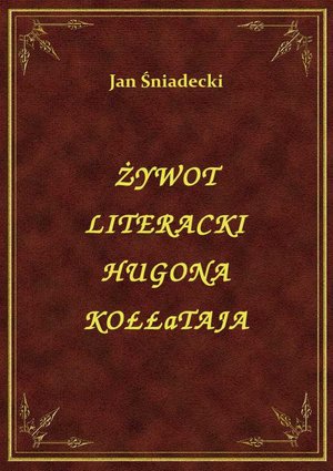 Żywot Literacki Hugona Kołłataja – ebook