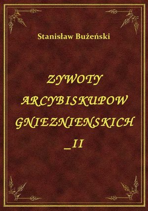 Żywoty Arcybiskupów Gnieźnieńskich II – ebook