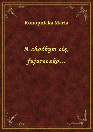 A choćbym cię, fujareczko... – ebook