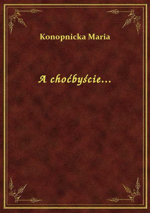 A choćbyście... – ebook