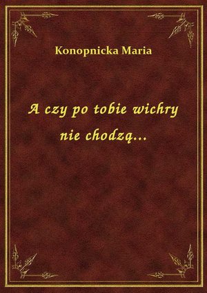 A czy po tobie wichry nie chodzą... – ebook