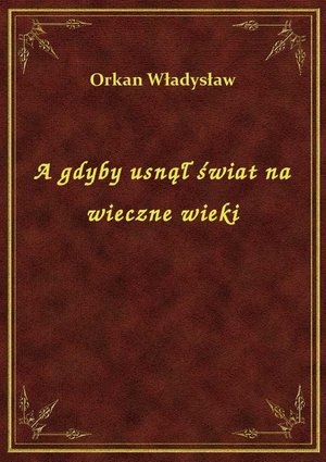 A gdyby usnął świat na wieczne wieki – ebook