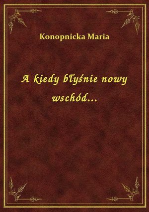A kiedy błyśnie nowy wschód... – ebook