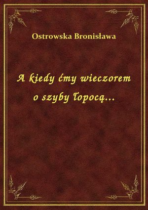 A kiedy ćmy wieczorem o szyby łopocą... – ebook