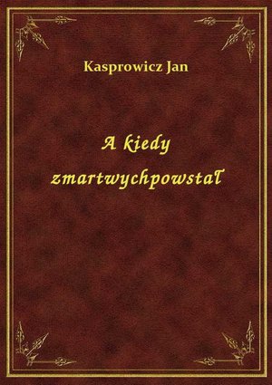 A kiedy zmartwychpowstał – ebook