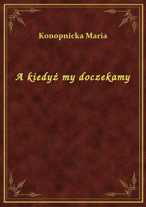 A kiedyż my doczekamy – ebook