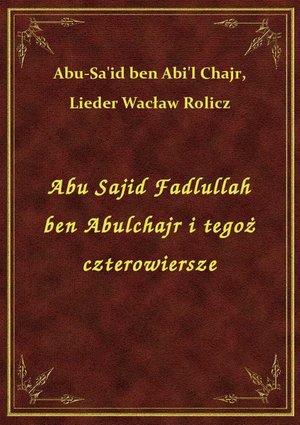 Abu Sajid Fadlullah ben Abulchajr i tegoż czterowiersze – ebook