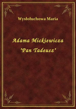 Adama Mickiewicza "Pan Tadeusz" – ebook