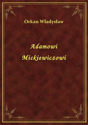 Adamowi Mickiewiczowi – ebook