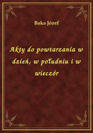 Akty do powtarzania w dzień, w południu i w wieczór – ebook