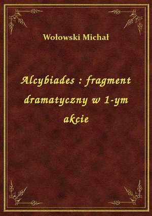 Alcybiades : fragment dramatyczny w 1-ym akcie – ebook
