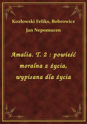Amalia. T. 2 : powieść moralna z życia, wypisana dla życia – ebook