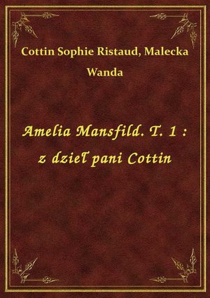 Amelia Mansfild. T. 1 : z dzieł pani Cottin – ebook