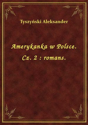 Amerykanka w Polsce. Cz. 2 : romans. – ebook