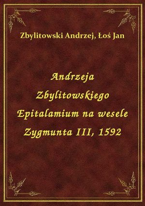 Andrzeja Zbylitowskiego Epitalamium na wesele Zygmunta III, 1592 – ebook