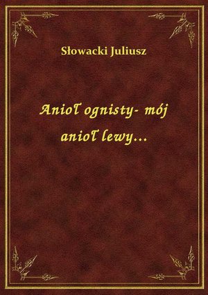 Anioł ognisty- mój anioł lewy... – ebook