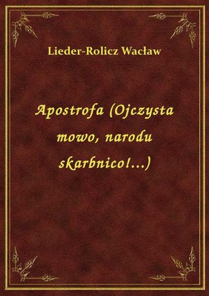 Apostrofa (Ojczysta mowo, narodu skarbnico!...) – ebook