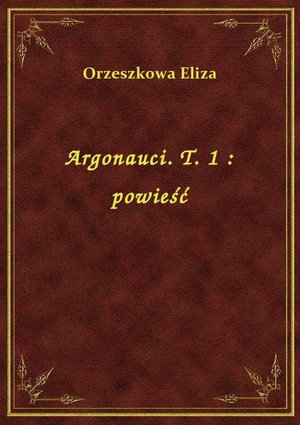 Argonauci. T. 1 : powieść – ebook