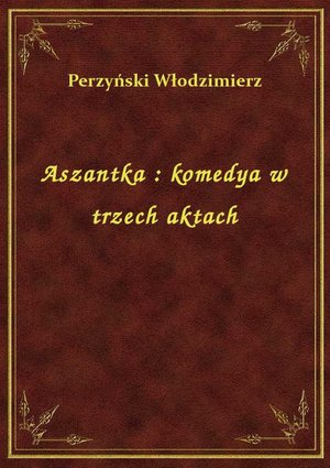 Aszantka : komedya w trzech aktach – ebook