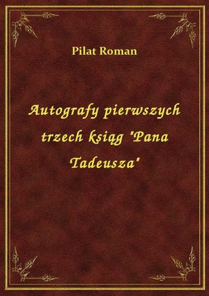 Autografy pierwszych trzech ksiąg "Pana Tadeusza" – ebook