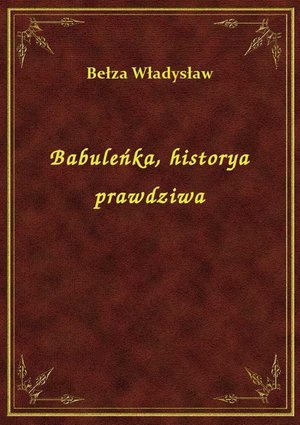 Babuleńka, historya prawdziwa – ebook