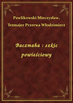 Baczmaha : szkic powieściowy – ebook