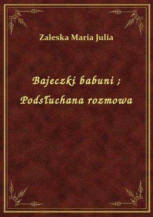 Bajeczki babuni. Podsłuchana rozmowa – ebook