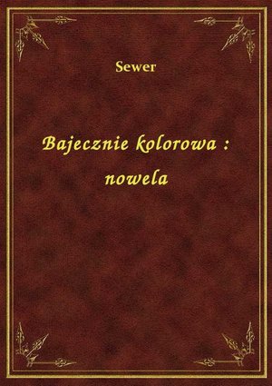 Bajecznie kolorowa : nowela – ebook