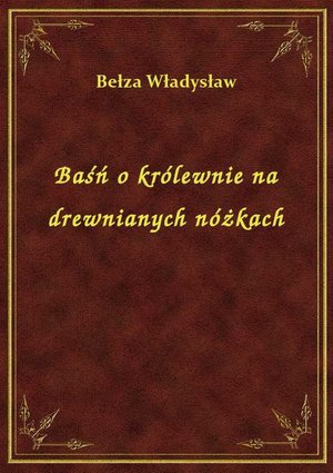 Baśń o królewnie na drewnianych nóżkach – ebook