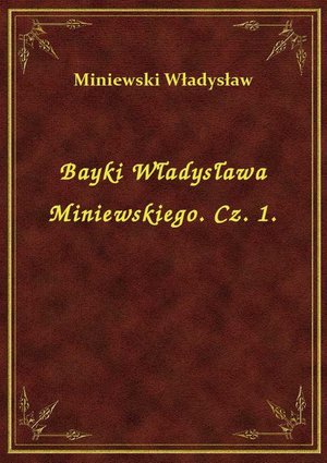 Bayki Władysława Miniewskiego. Cz. 1. – ebook
