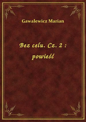Bez celu. Cz. 2 : powieść – ebook