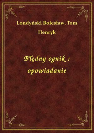Błędny ognik : opowiadanie – ebook