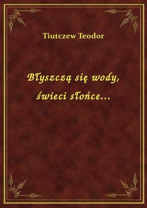Błyszczą się wody, świeci słońce... – ebook