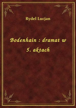 Bodenhain : dramat w 5. aktach – ebook