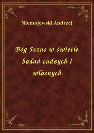 Bóg Jezus w świetle badań cudzych i własnych – ebook