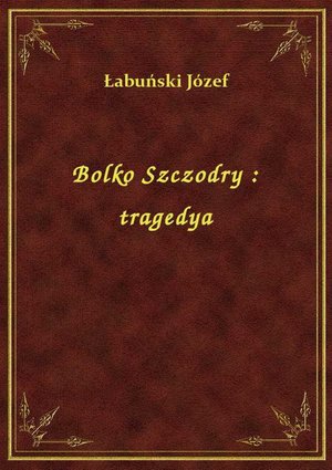 Bolko Szczodry : tragedya – ebook