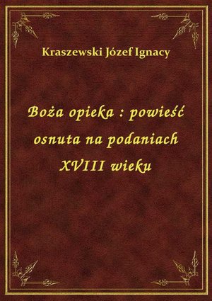 Boża opieka : powieść osnuta na podaniach XVIII wieku – ebook